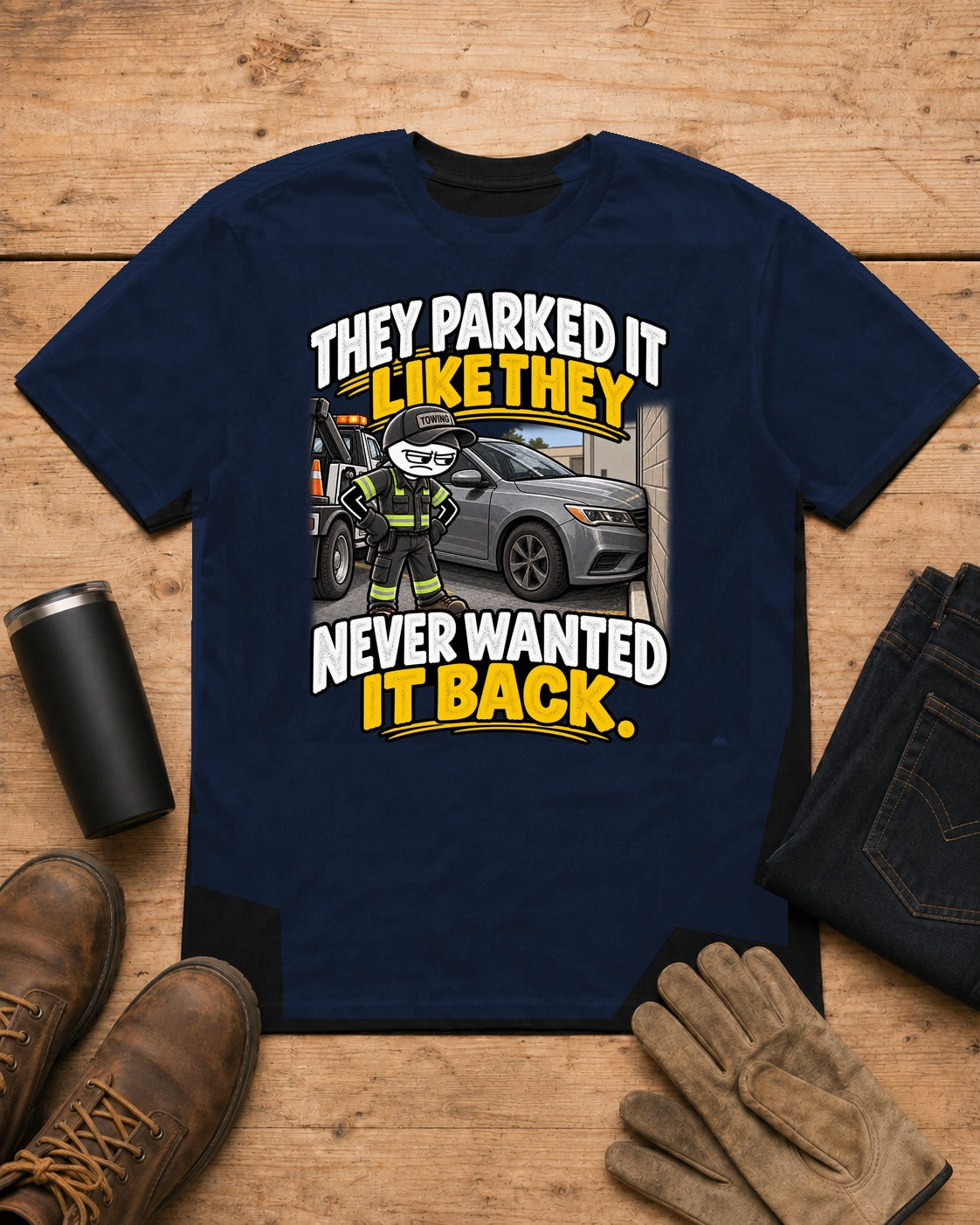 Parked It Like They Never Wanted It Back | Towing T-Shirt