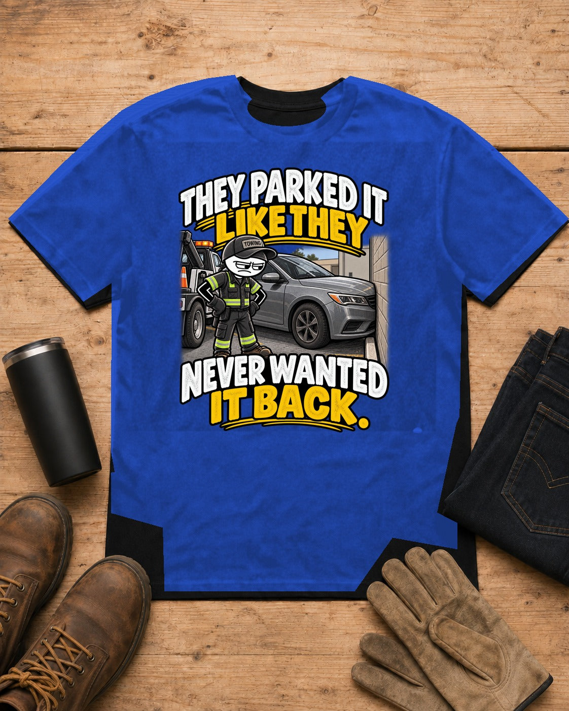 Parked It Like They Never Wanted It Back | Towing T-Shirt