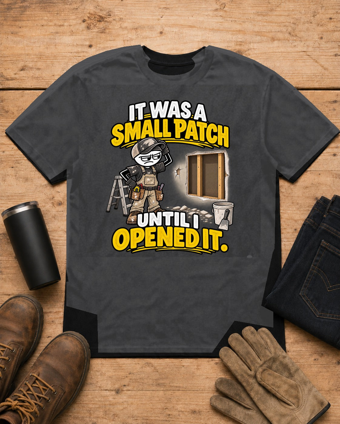 Small Patch Until I Opened It | Drywall T-Shirt