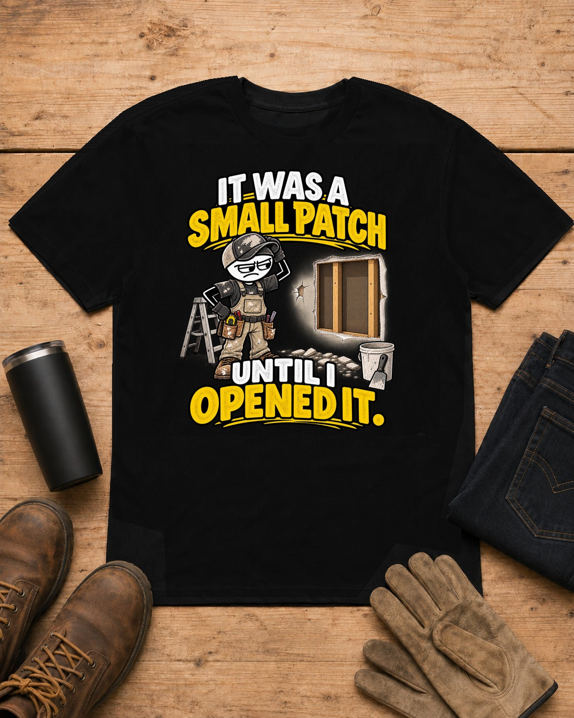 Small Patch Until I Opened It | Drywall T-Shirt