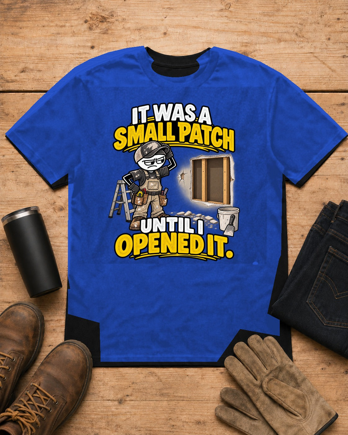 Small Patch Until I Opened It | Drywall T-Shirt