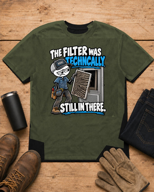 The Filter Was Technically Still in There | HVAC T-Shirt