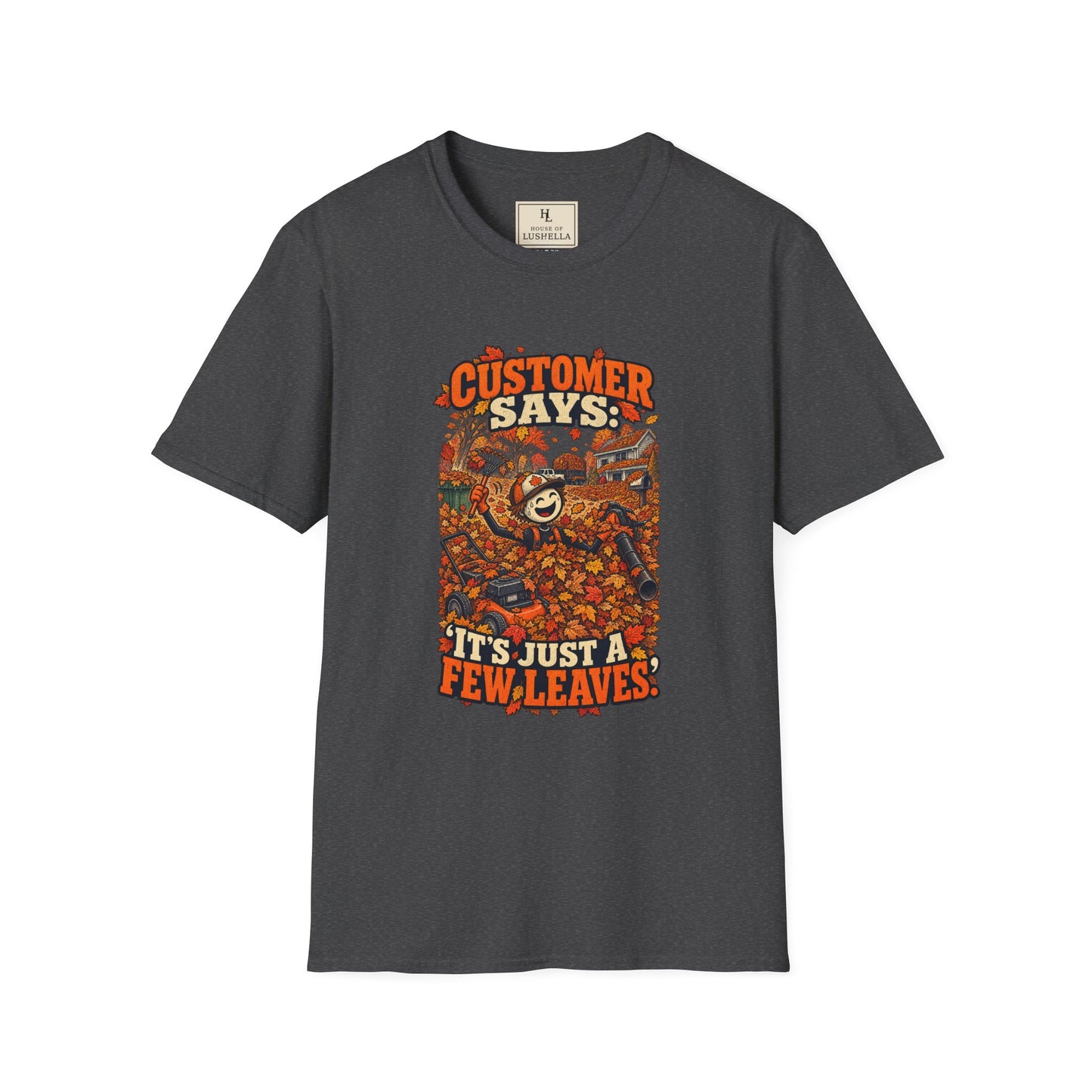 Customer Says: “It’s Just a Few Leaves.” | Lawn Care T-Shirt