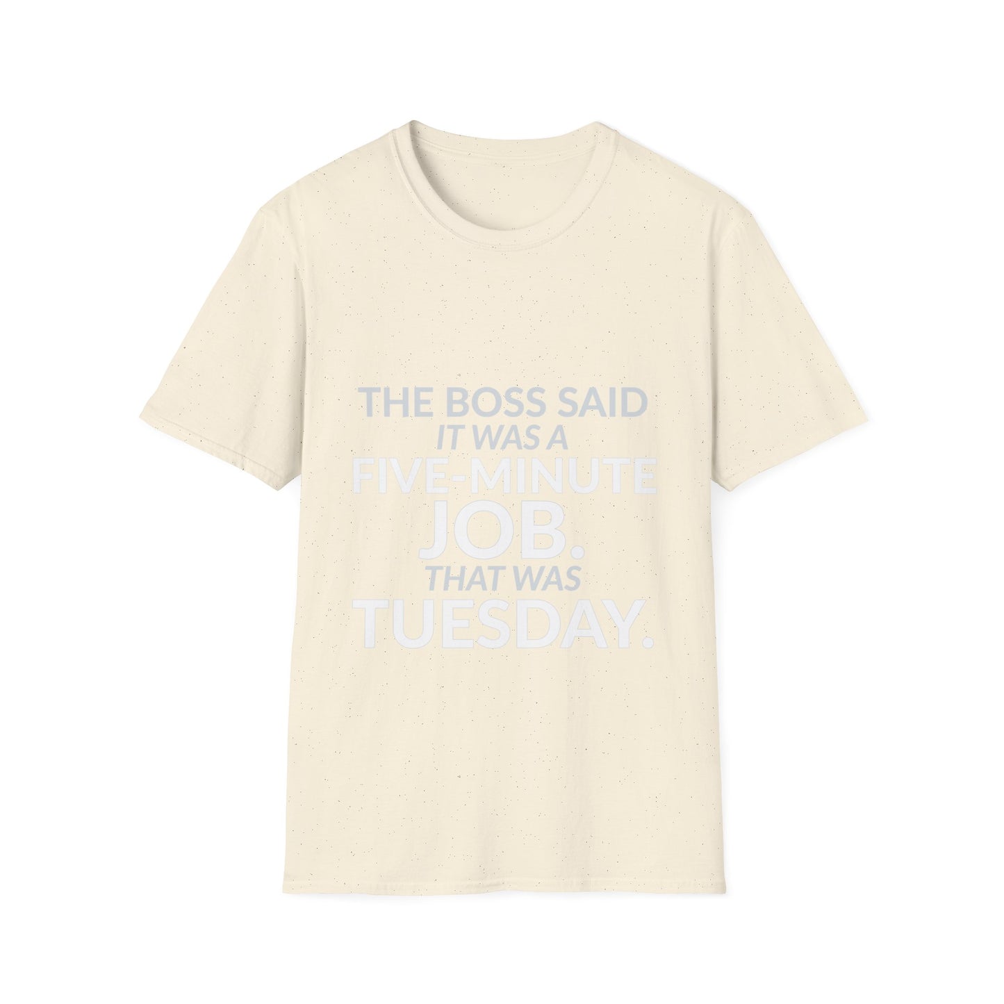 Five-Minute Job That Was Tuesday Funny Boss Shirt product mockup 5 — House of Lushella