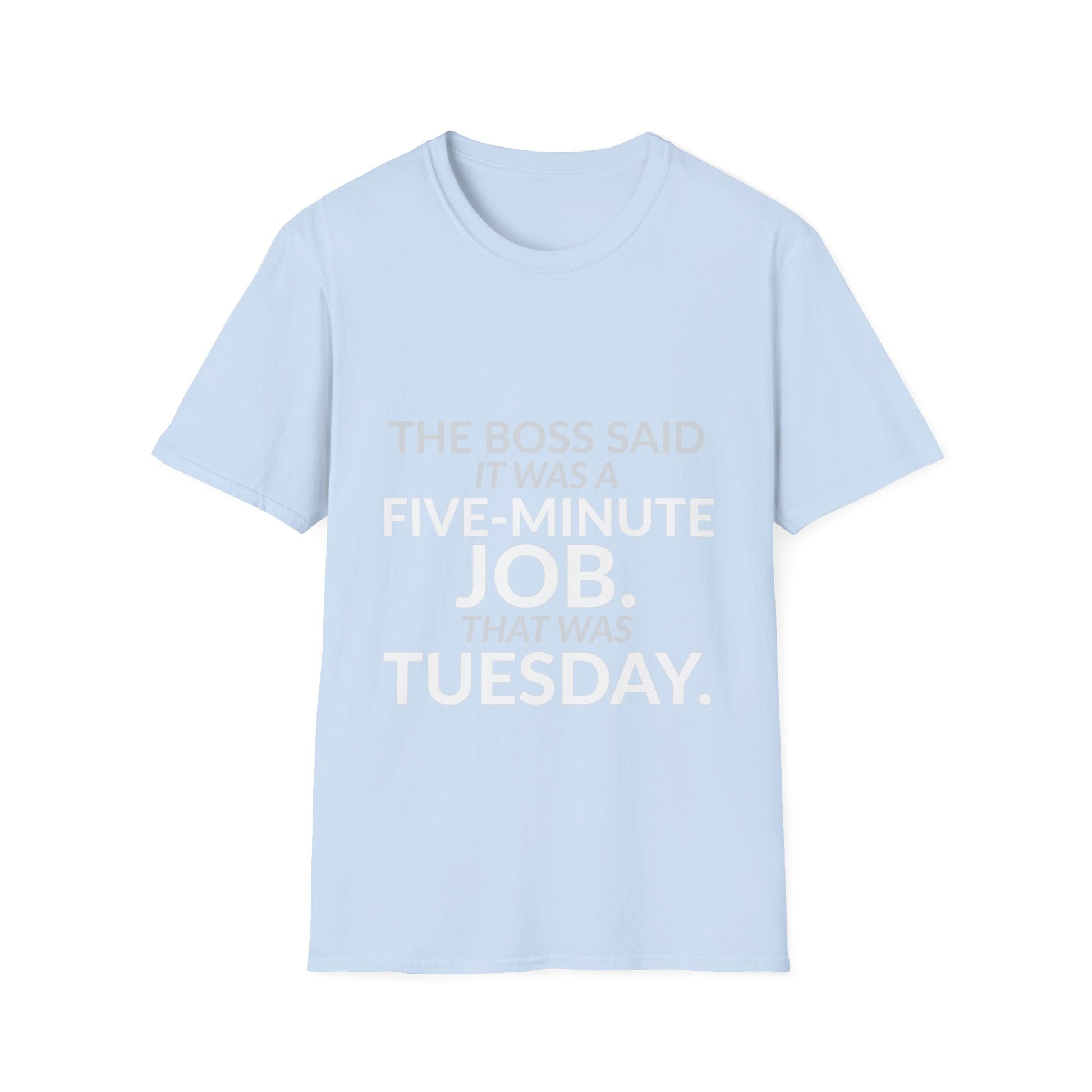 Five-Minute Job That Was Tuesday Funny Boss Shirt product mockup 8 — House of Lushella