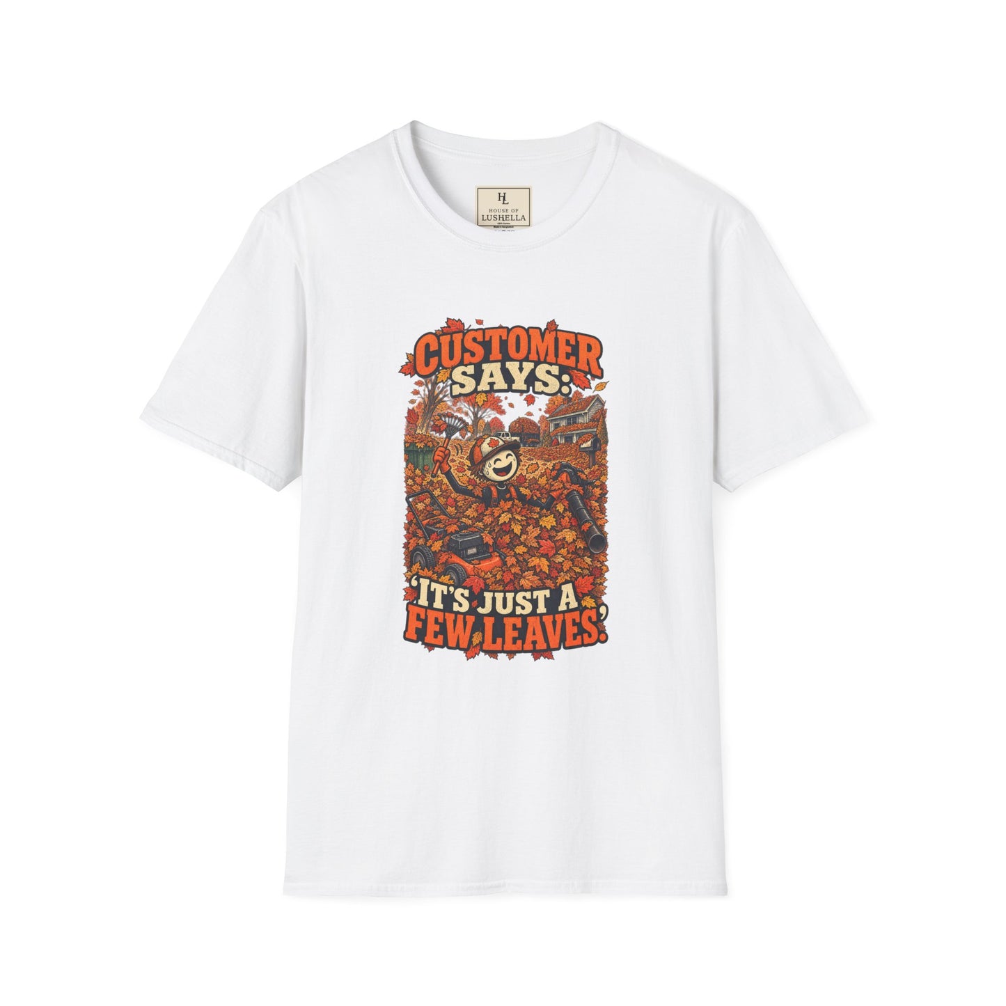 Customer Says: “It’s Just a Few Leaves.” | Lawn Care T-Shirt