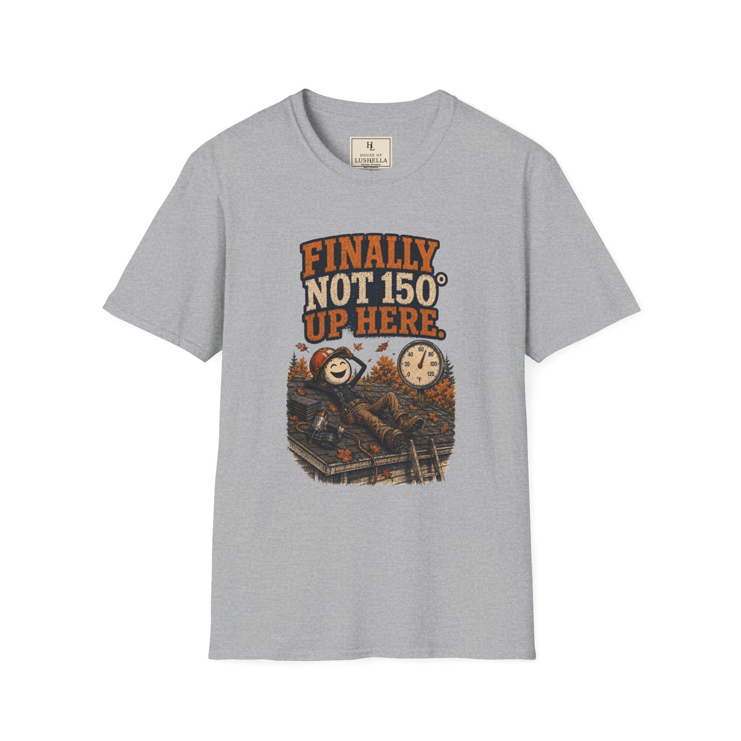 Finally Not 150° Up Here. | Roofer T-Shirt