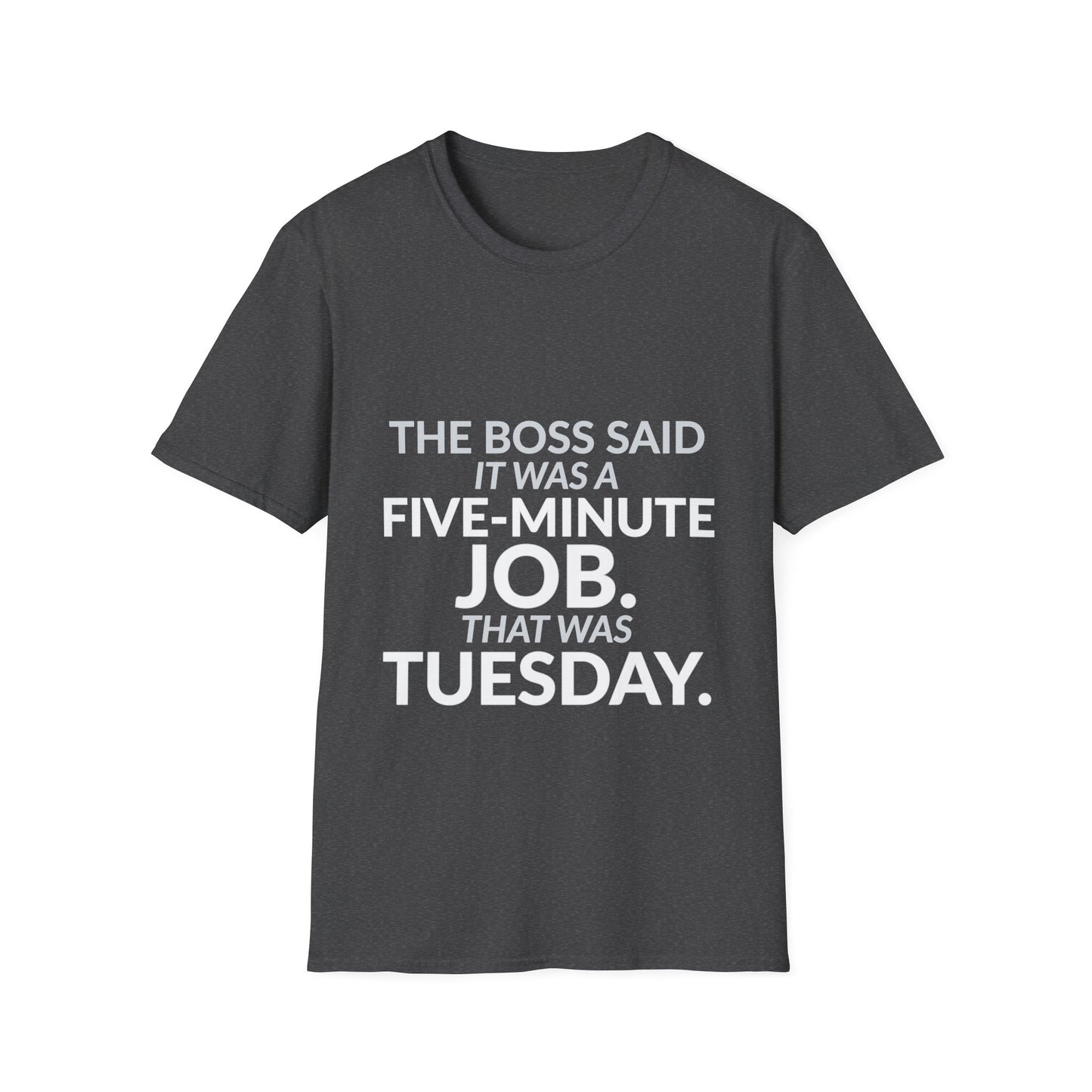 Five-Minute Job That Was Tuesday Funny Boss Shirt product mockup 7 — House of Lushella