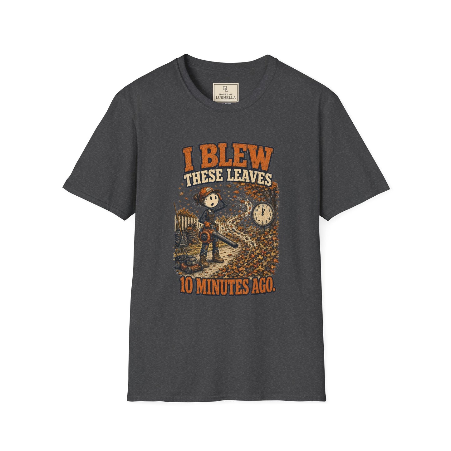 I Blew These Leaves 10 Minutes Ago. | Landscaping T-Shirt