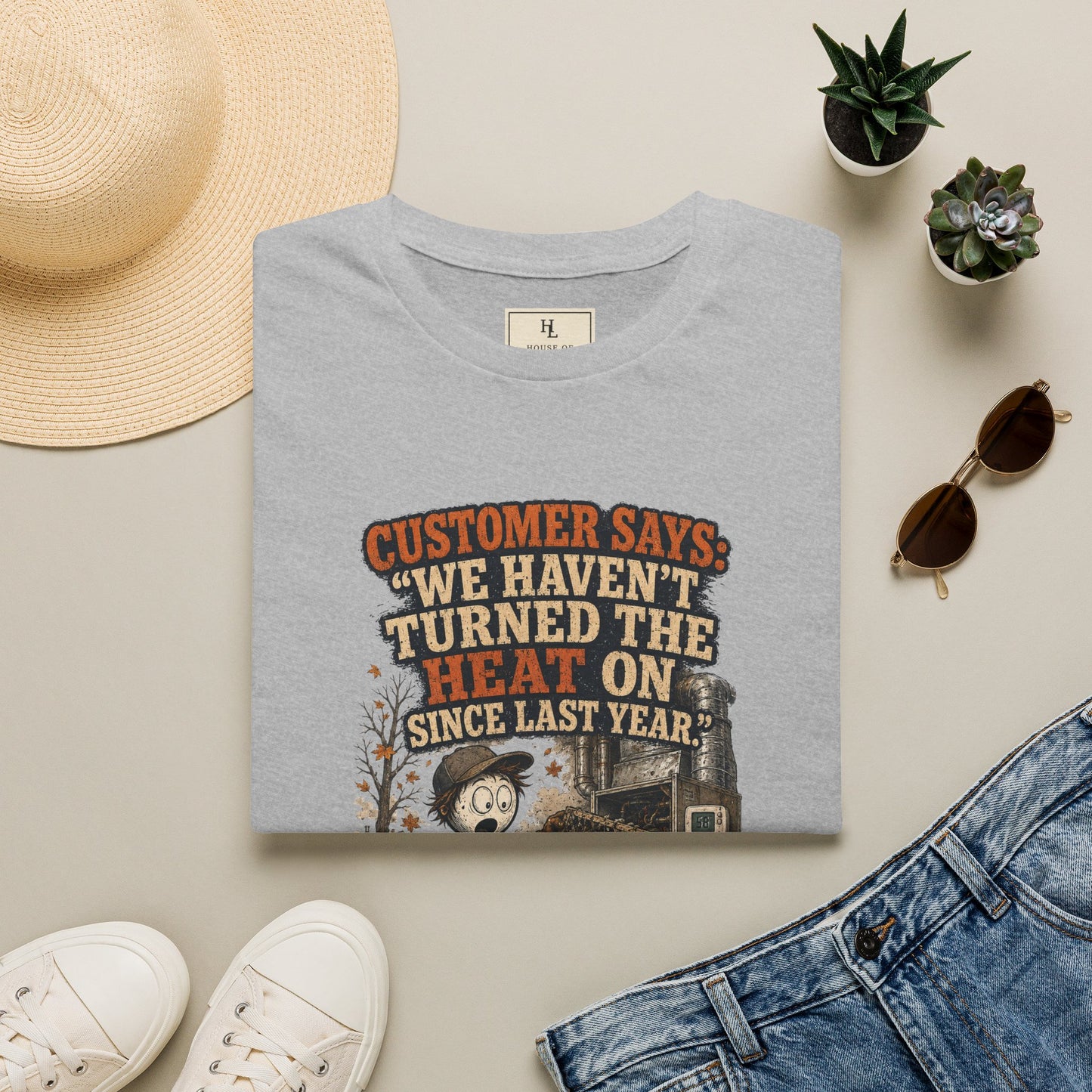 Customer Says: “We Haven’t Turned the Heat On Since Last Year.” | HVAC T-Shirt