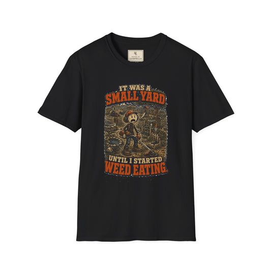 It Was a Small Yard Until I Started Weed Eating. | Lawn Care T-Shirt