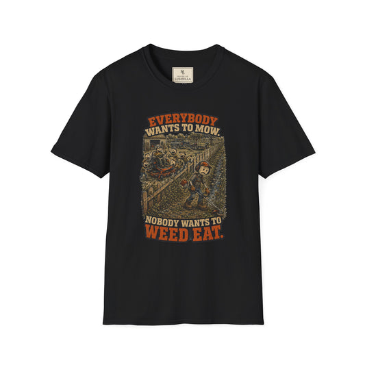Everybody Wants to Mow. Nobody Wants to Weed Eat. | Lawn Care T-Shirt