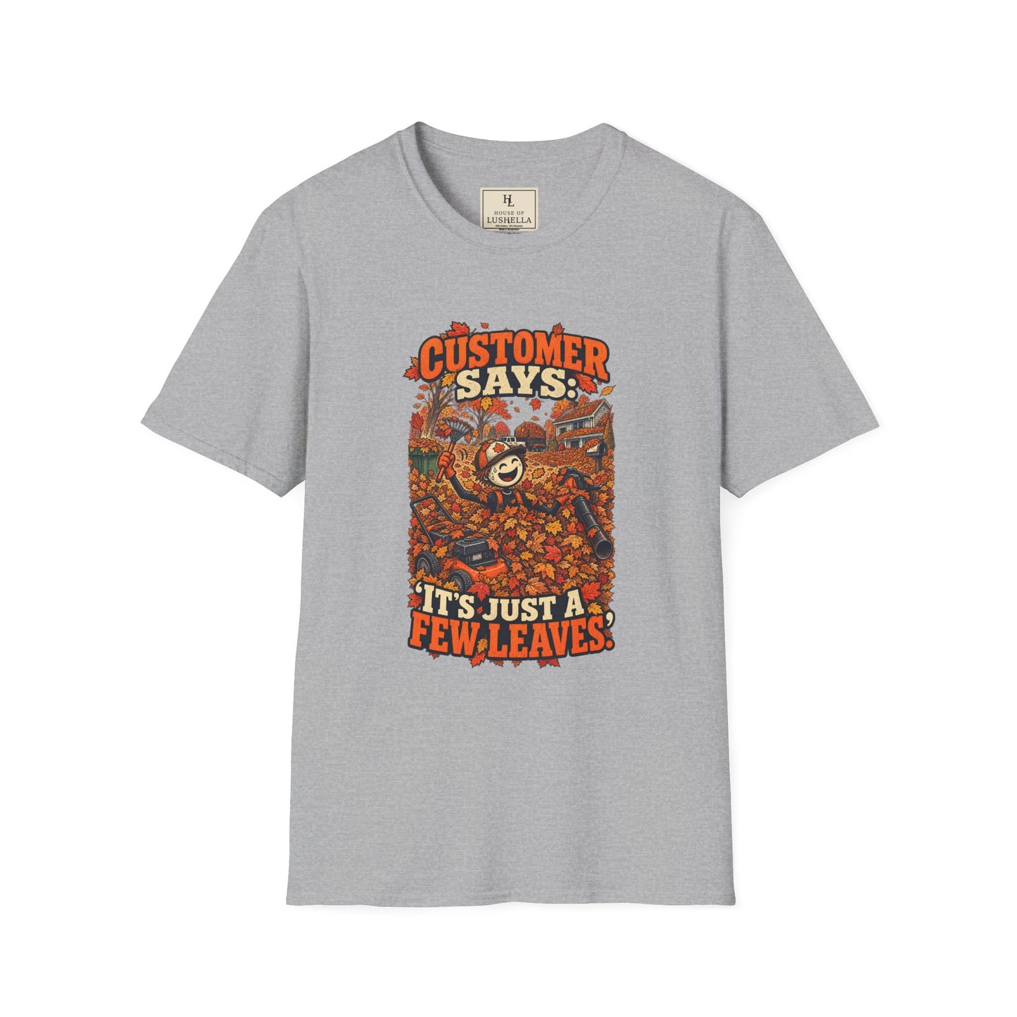 Customer Says: “It’s Just a Few Leaves.” | Lawn Care T-Shirt