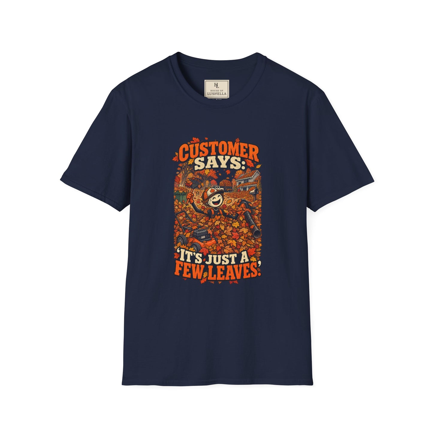 Customer Says: “It’s Just a Few Leaves.” | Lawn Care T-Shirt