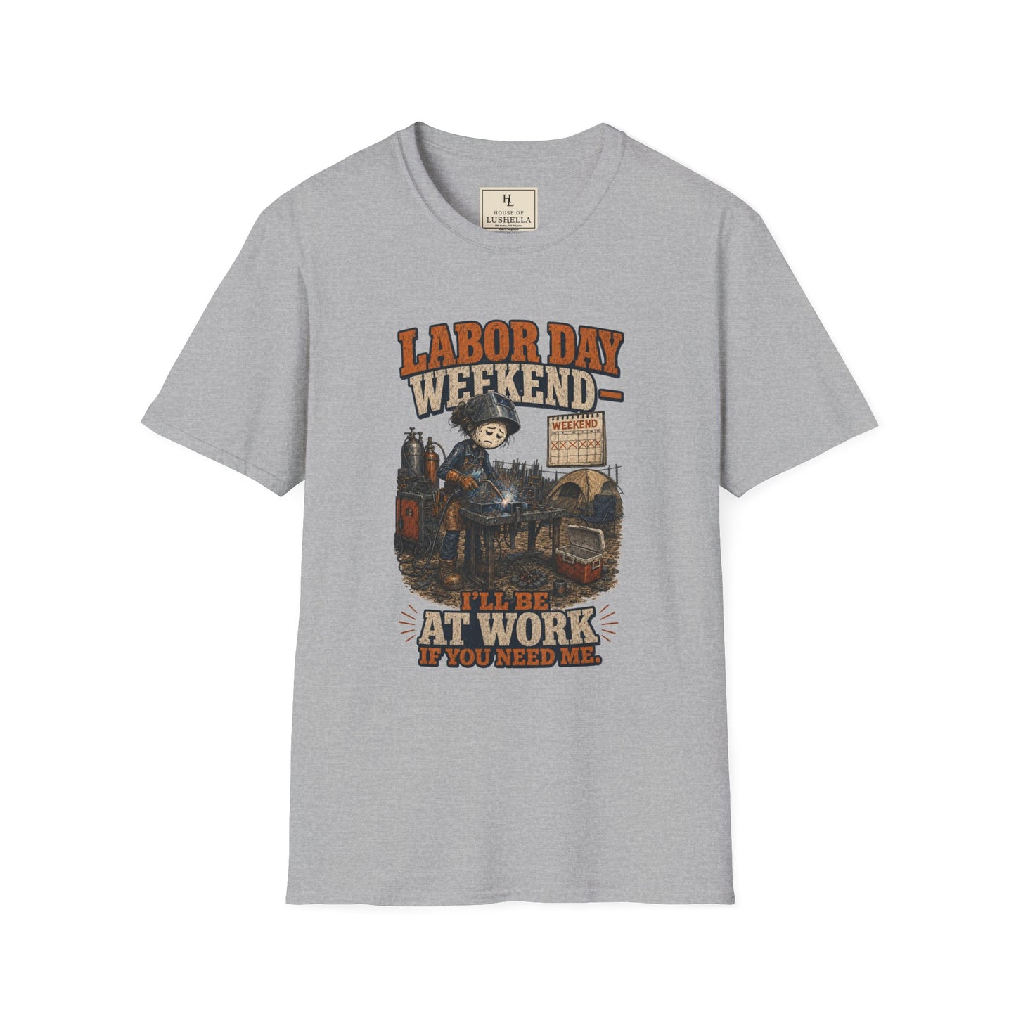 Labor Day Weekend — I’ll Be at Work If You Need Me. | Welder T-Shirt