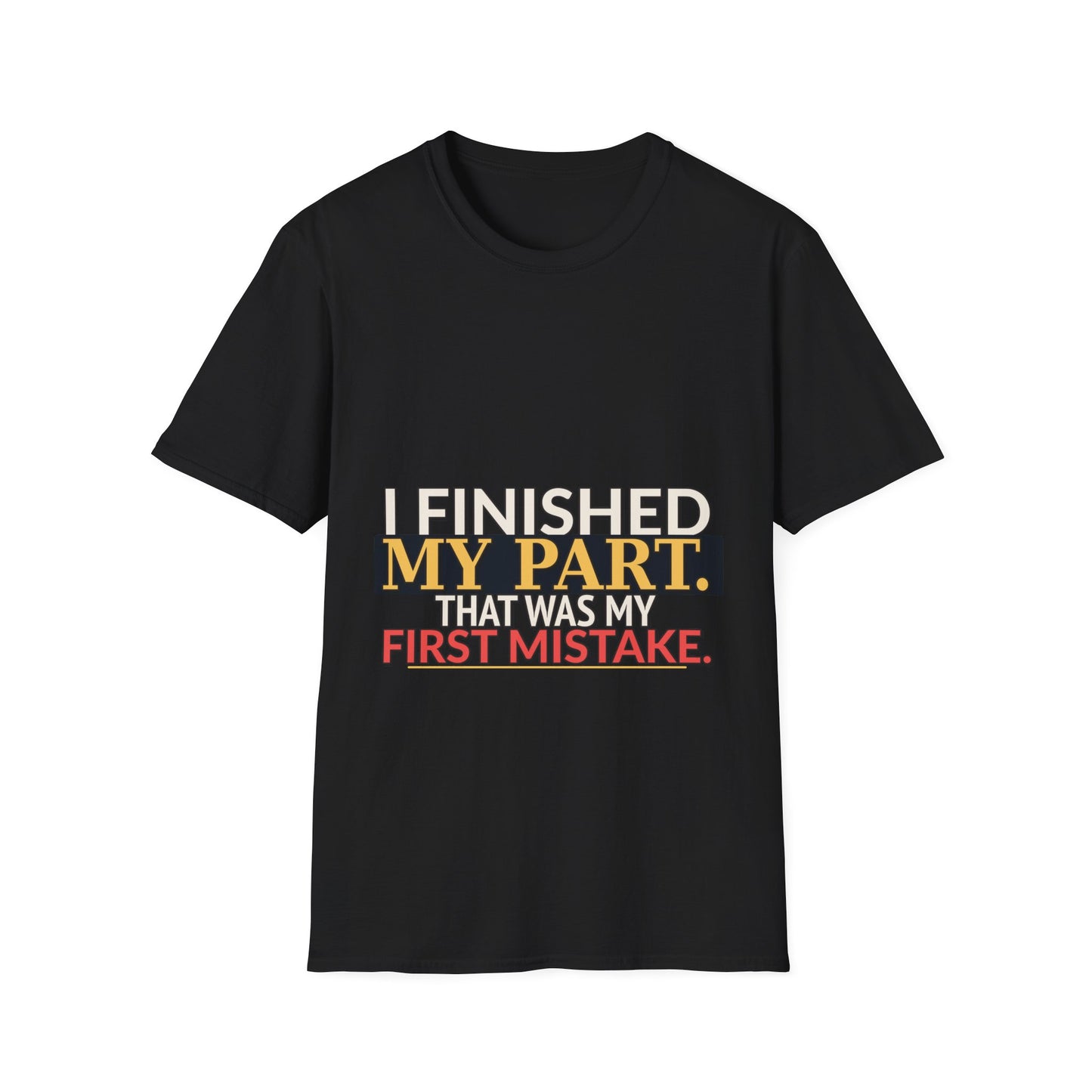 I Finished My Part First Mistake Work Humor Shirt on a black T-shirt — House of Lushella